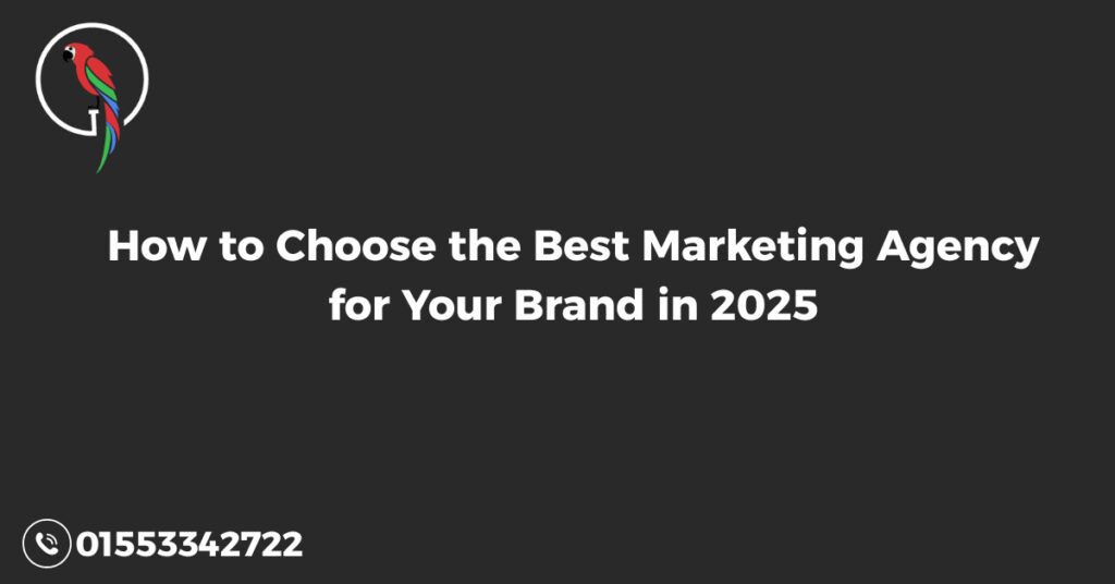 How to Choose the Best Marketing Agency for Your Brand in 2025