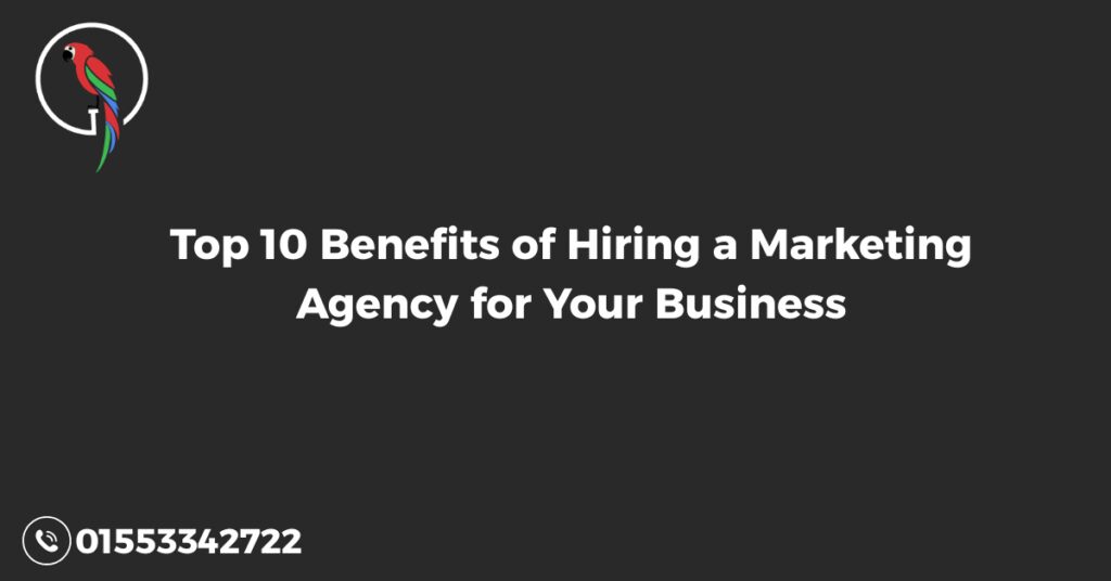 Top 10 Benefits of Hiring a Marketing Agency for Your Business