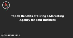 Top 10 Benefits of Hiring a Marketing Agency for Your Business