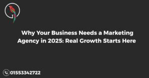 Why Your Business Needs a Marketing Agency in 2025: Real Growth Starts Here