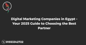 Digital Marketing Companies in Egypt – Your 2025 Guide to Choosing the Best Partner